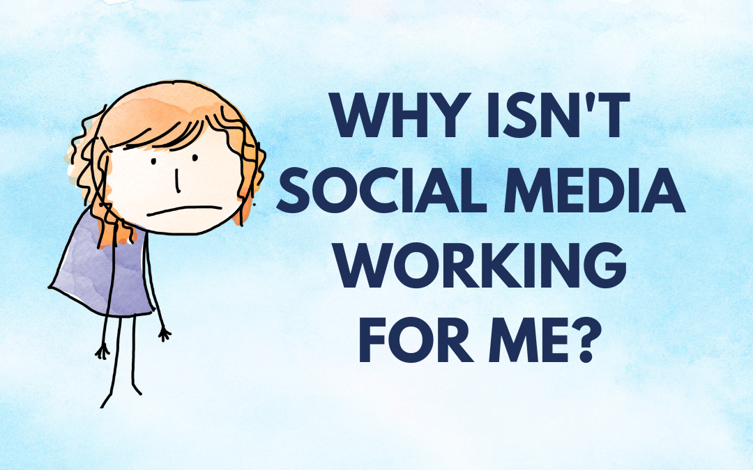 Why Isn't Social Media Working For Me?