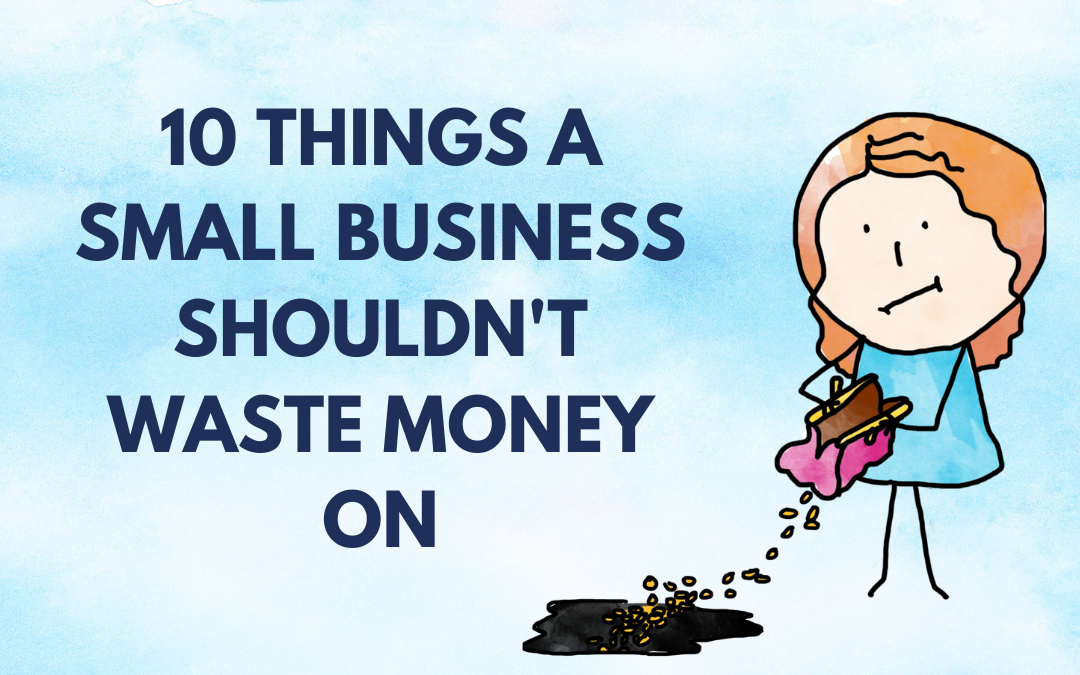 10 Things A Small Business Shouldn’t Waste Money On