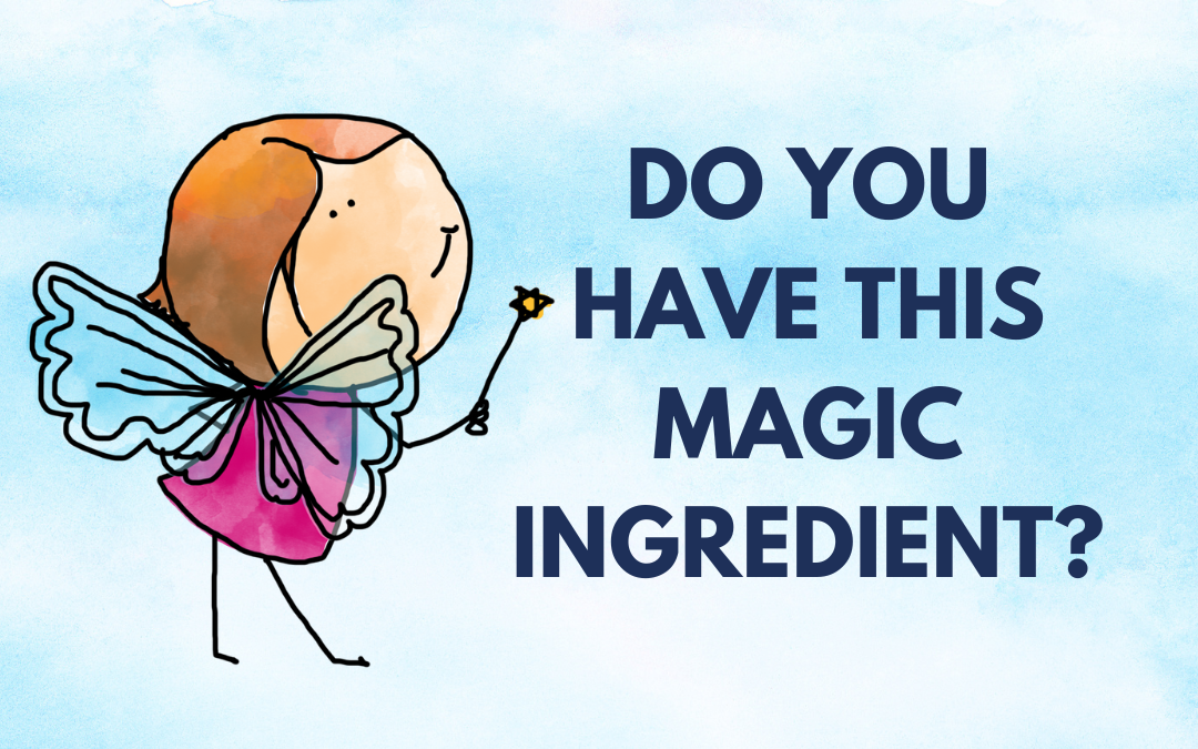Do YOU Have This Magic Ingredient?