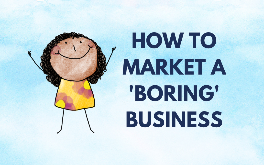 How to Market a Boring Business