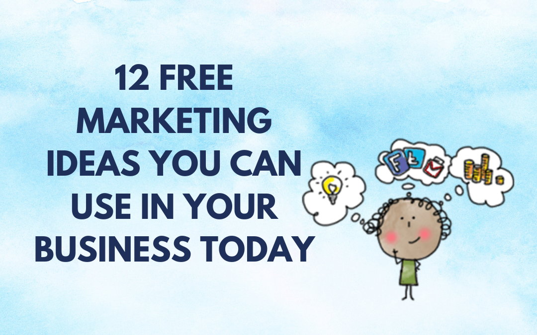 12 Free Marketing Ideas You Can Use In Your Business Today