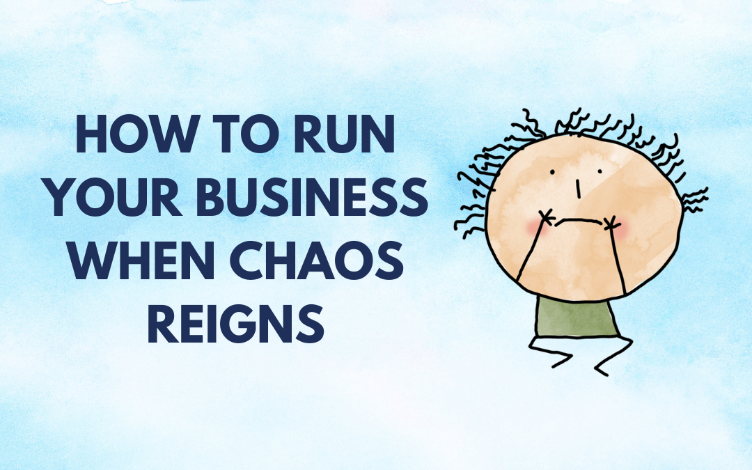 How To Run Your Business When Chaos Reigns