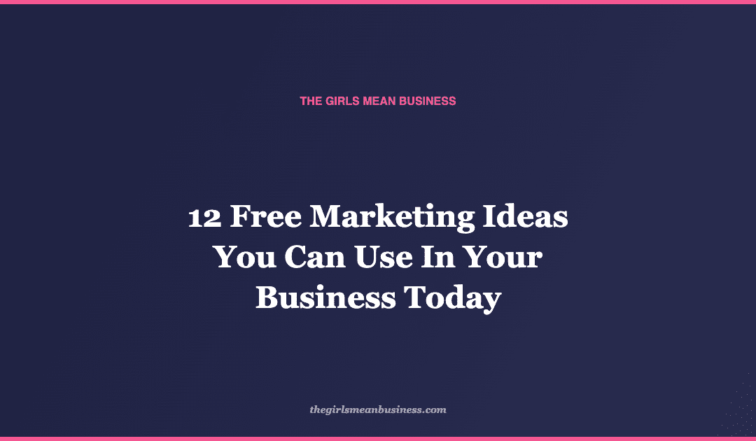 12 Free Marketing Ideas You Can Use In Your Business Today