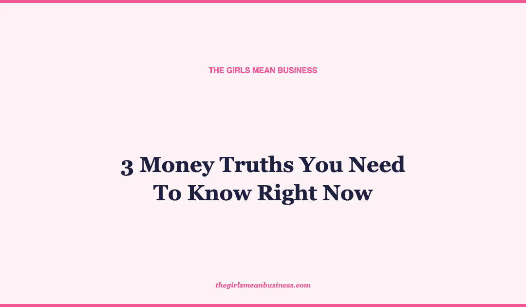 3 Money Truths You Need To Know Right Now