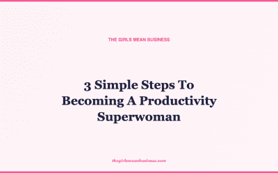 3 Simple Steps To Becoming A Productivity Superwoman