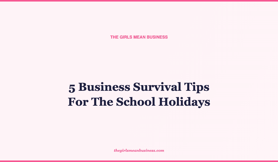 5 Business Survival Tips For The School Holidays