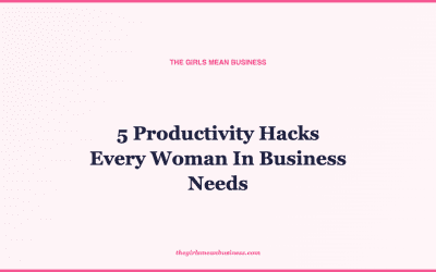 5 Productivity Hacks Every Woman In Business Needs