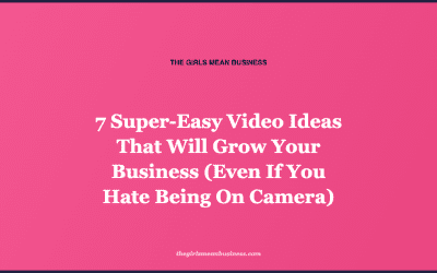7 Super-Easy Video Ideas That Will Grow Your Business (Even If You Hate Being On Camera)