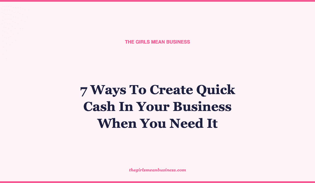 7 Ways To Create Quick Cash In Your Business When You Need It
