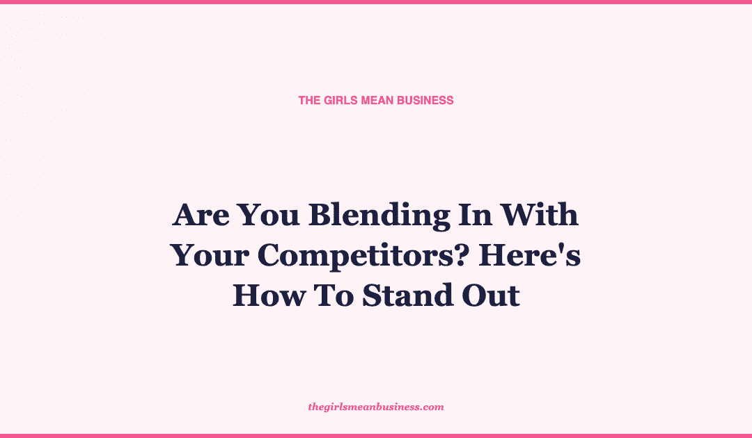 Are You Blending In With Your Competitors? Here's How To Stand Out