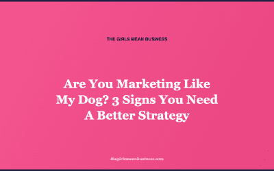 Are You Marketing Like My Dog? 3 Signs You Need A Better Strategy