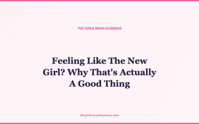 Feeling Like The New Girl? Why That’s Actually A Good Thing