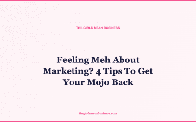 Feeling Meh About Marketing? 4 Tips To Get Your Mojo Back