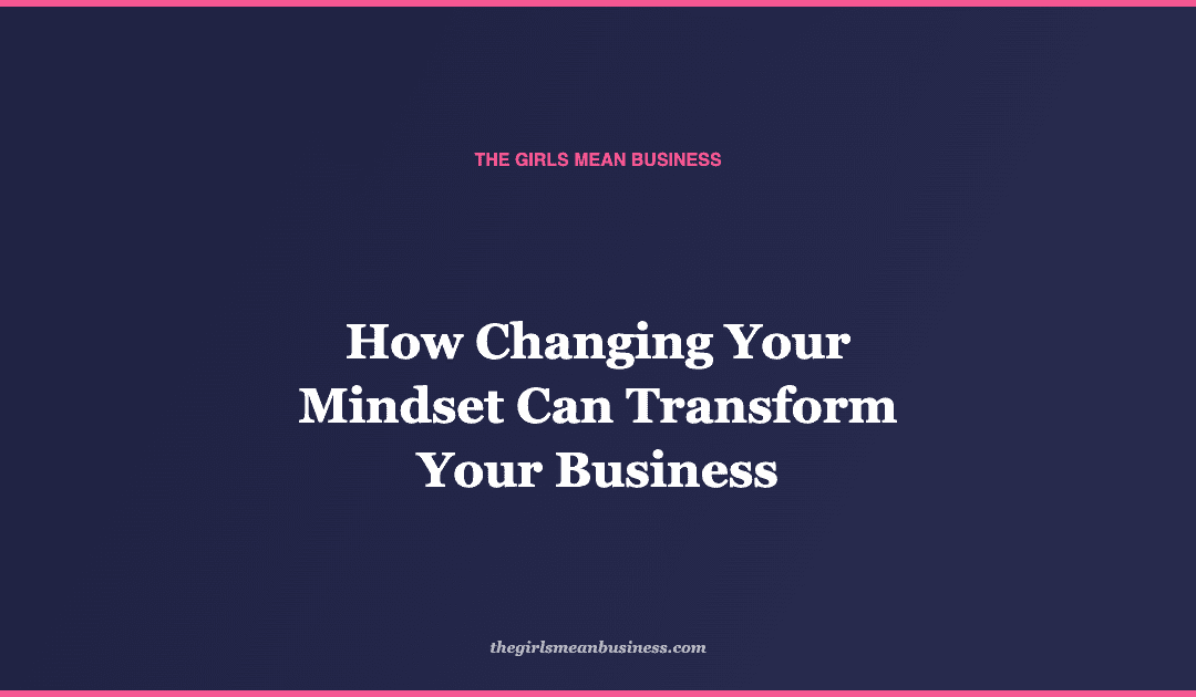 How Changing Your Mindset Can Transform Your Business