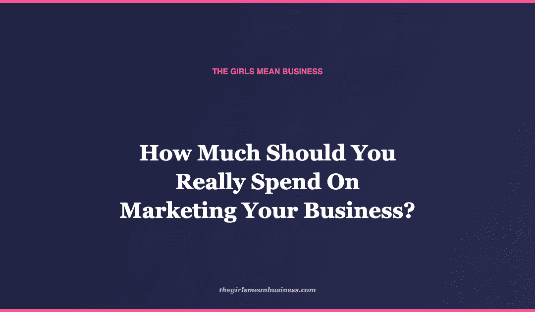 How Much Should You Really Spend On Marketing Your Business?