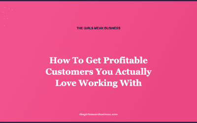How To Get Profitable Customers You Actually Love Working With