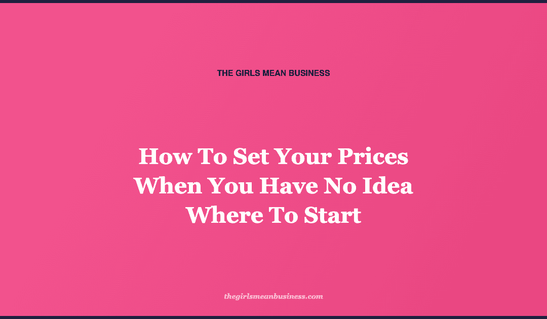 How To Set Your Prices When You Have No Idea Where To Start