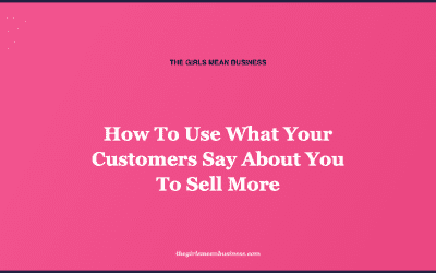 How To Use What Your Customers Say About You To Sell More