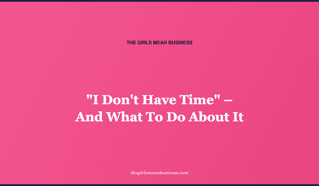 "I Don't Have Time" – And What To Do About It
