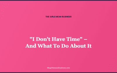 “I Don’t Have Time” – And What To Do About It
