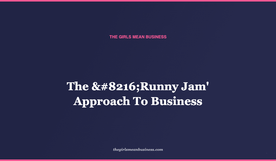 The ‘Runny Jam’ Approach To Business