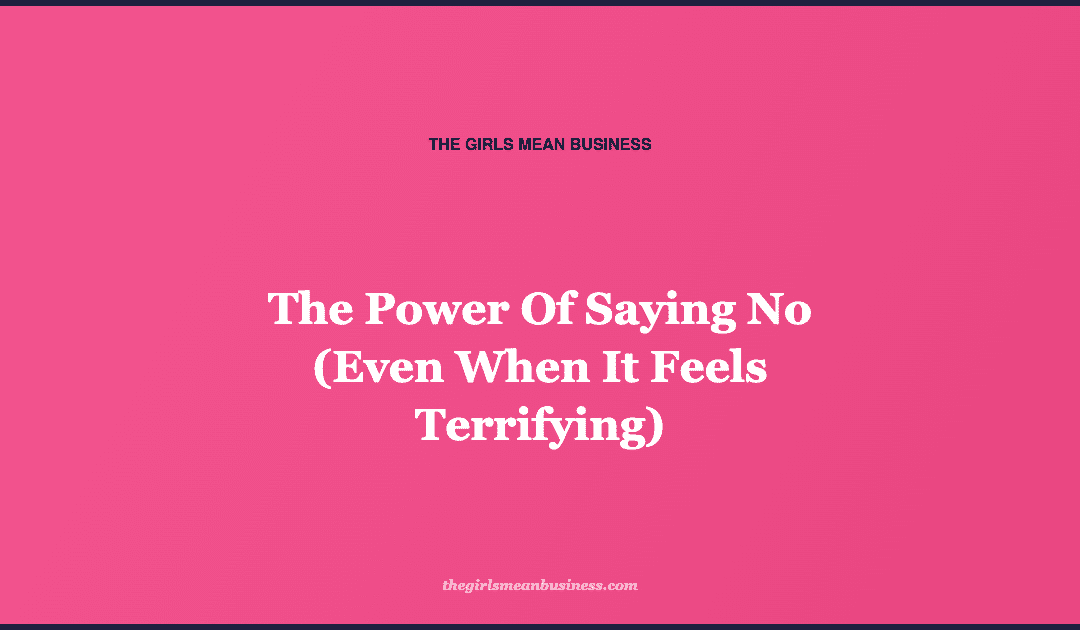 The Power Of Saying No (Even When It Feels Terrifying)