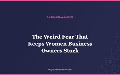 The Weird Fear That Keeps Women Business Owners Stuck