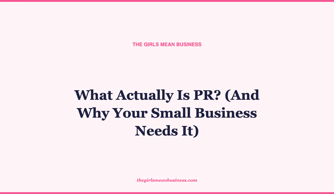 What Actually Is PR? (And Why Your Small Business Needs It)