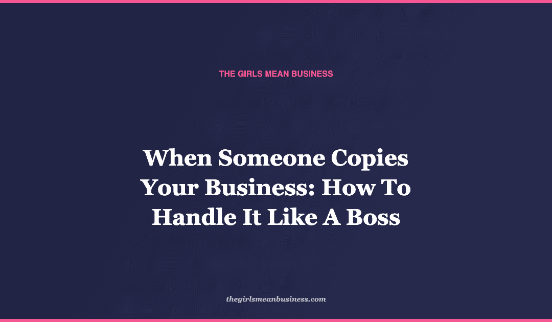 When Someone Copies Your Business: How To Handle It Like A Boss