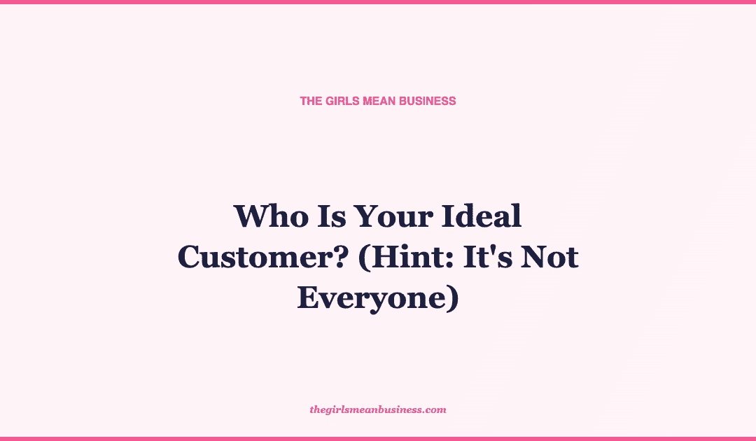 Who Is Your Ideal Customer? (Hint: It's Not Everyone)