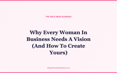 Why Every Woman In Business Needs A Vision (And How To Create Yours)