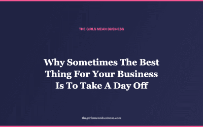 Why Sometimes The Best Thing For Your Business Is To Take A Day Off