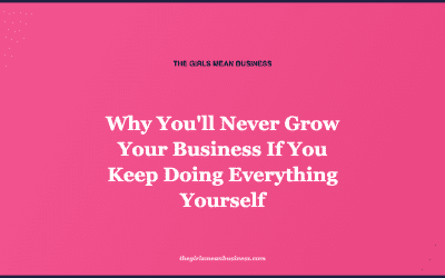 Why You’ll Never Grow Your Business If You Keep Doing Everything Yourself