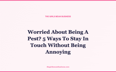 Worried About Being A Pest? 5 Ways To Stay In Touch Without Being Annoying