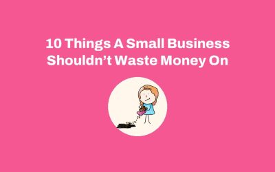 10 Things A Small Business Shouldn’t Waste Money On