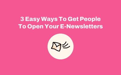 3 Easy Ways To Get People To Open Your E-Newsletters