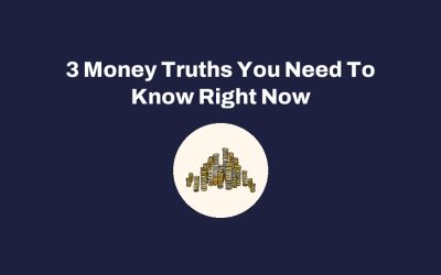 3 Money Truths You Need To Know Right Now