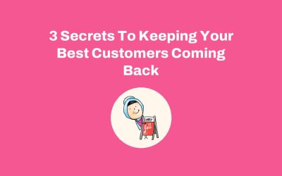 3 Secrets To Keeping Your Best Customers Coming Back