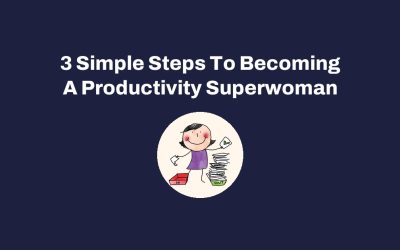 3 Simple Steps To Becoming A Productivity Superwoman
