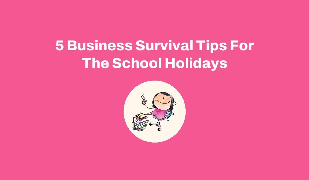 5 Business Survival Tips For The School Holidays