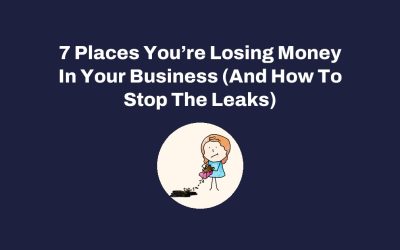 7 Places You’re Losing Money In Your Business (And How To Stop The Leaks)