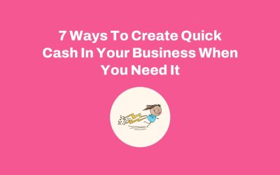 7 Ways To Create Quick Cash In Your Business When You Need It