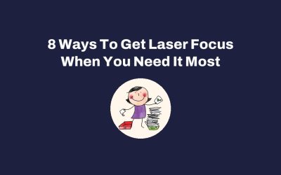 8 Ways To Get Laser Focus When You Need It Most