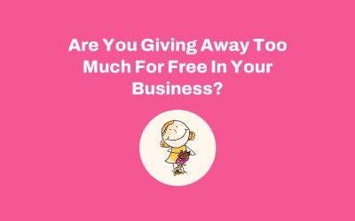 Are You Giving Away Too Much For Free In Your Business?