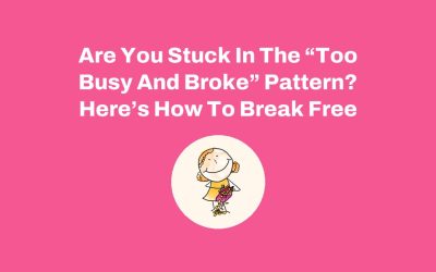 Are You Stuck In The “Too Busy And Broke” Pattern? Here’s How To Break Free
