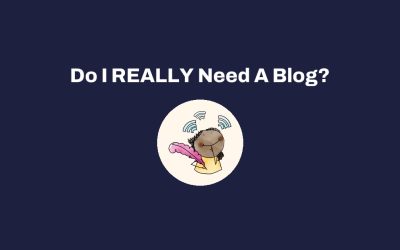 Do I REALLY Need A Blog?