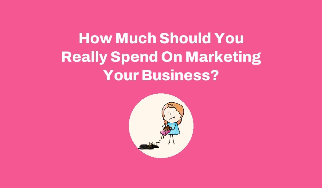 How Much Should You Really Spend On Marketing Your Business?