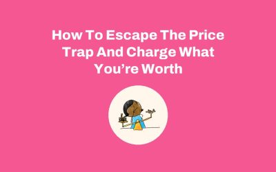 How To Escape The Price Trap And Charge What You’re Worth