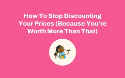 How To Stop Discounting Your Prices (Because You’re Worth More Than That)