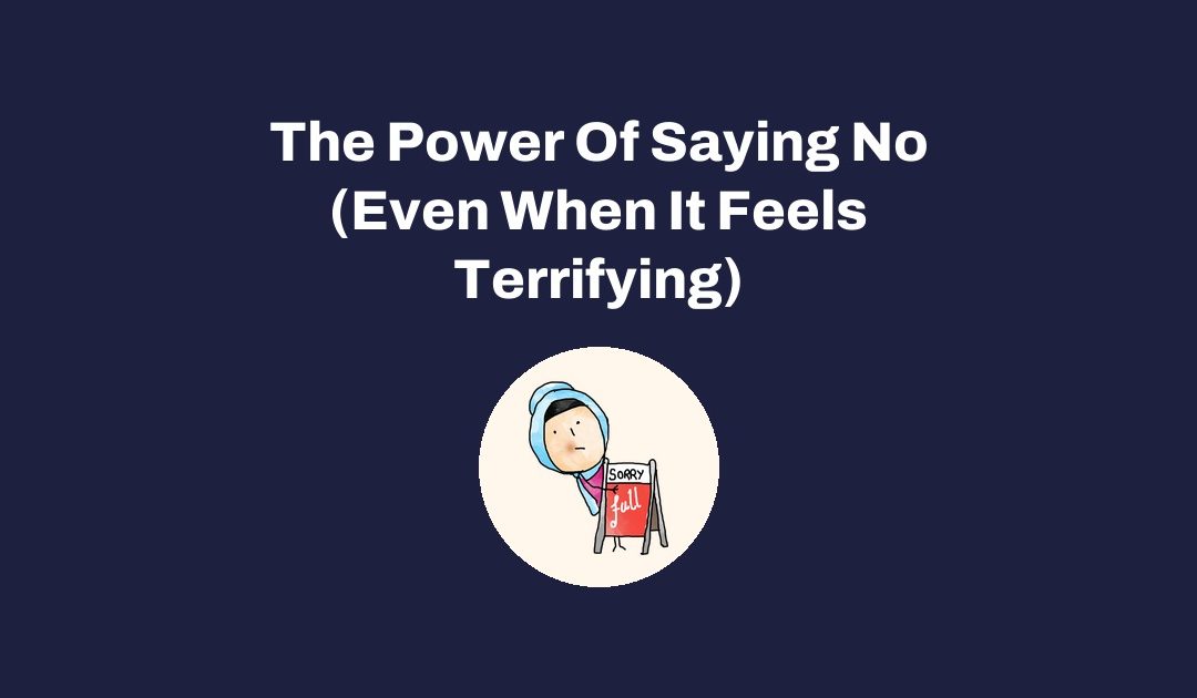 The Power Of Saying No (Even When It Feels Terrifying)